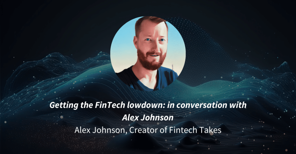 Getting the FinTech lowdown: in conversation with Alex Johnson