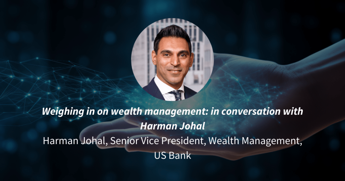 Weighing in on wealth management: in conversation with Harman Johal